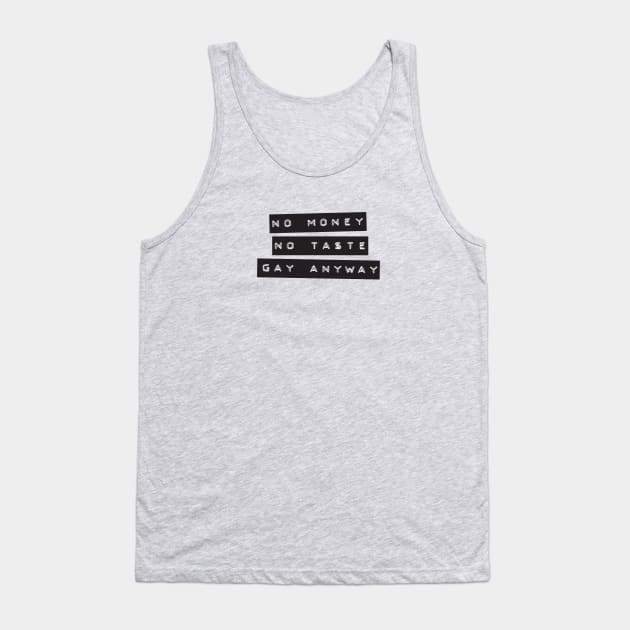 No Money. No Taste. Gay Anyway. Tank Top by DADDY DD